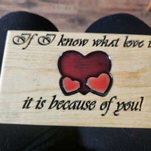 Hand Crafted "If I Know What Love Is It Is Because Of You"